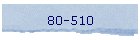 80-510