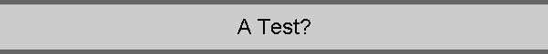 A Test?