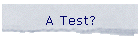 A Test?