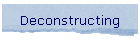 Deconstructing