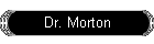 Dr. Morton