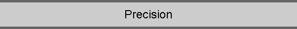 Precision